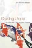 Jose Esteban Munoz Cruising Utopia The Then And There Of Queer Futurity 