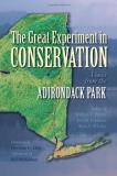 William F. Porter The Great Experiment In Conservation Voices From The Adirondack Park 