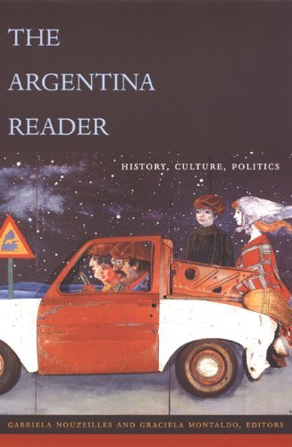 Gabriela Nouzeilles The Argentina Reader History Culture Politics 
