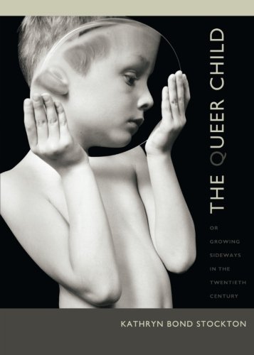 Kathryn Bond Stockton The Queer Child Or Growing Sideways In The Twentieth Century 