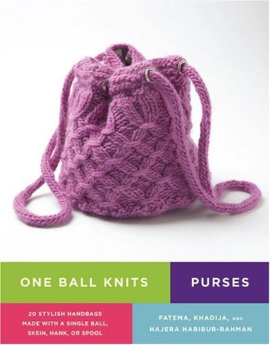 Fatema Habibur Rahman One Ball Knits Purses 20 Stylish Handbags Made With A Single Ball Skei 