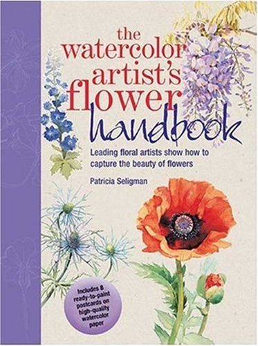 Patricia Seligman The Watercolor Artist's Flower Handbook Leading Floral Artists Show How To Capture The Be 