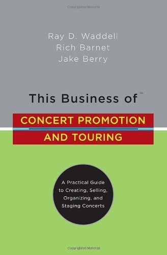 Ray D. Waddell This Business Of Concert Promotion And Touring A Practical Guide To Creating Selling Organizin 