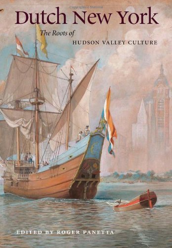 Roger Panetta Dutch New York The Roots Of Hudson Valley Culture 