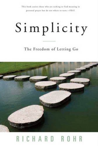 Richard Rohr/Simplicity@ The Freedom of Letting Go@Revised, Update