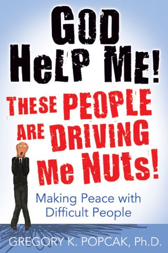 Gregory K. Popcak God Help Me! These People Are Driving Me Nuts! Mak 0002 Edition;second Edition 