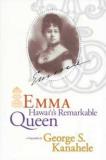 George S. Kanahele Emma Hawaii's Remarkable Queen 