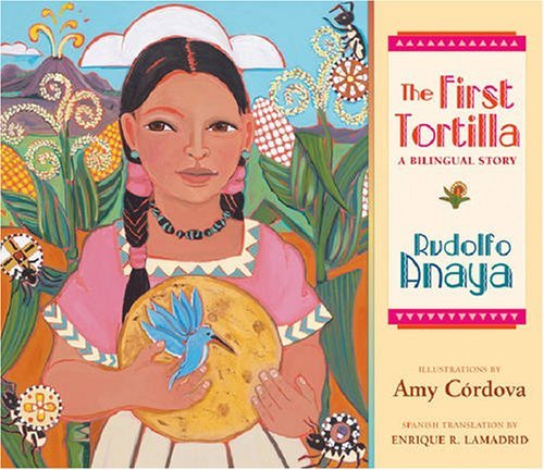 Rudolfo Anaya The First Tortilla A Bilingual Story 