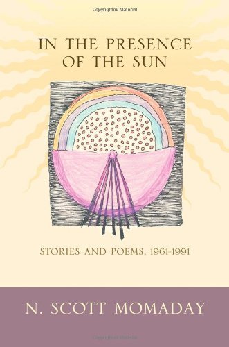 N. Scott Momaday/In the Presence of the Sun@ Stories and Poems, 1961-1991