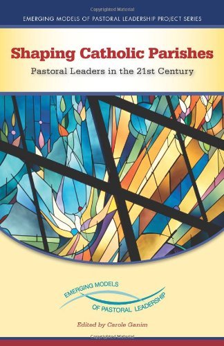 Carole Ganim Shaping Catholic Parishes Pastoral Leaders In The Twenty First Century 