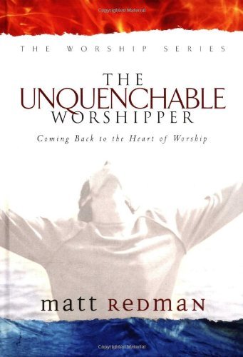 Matt Redman/The Unquenchable Worshipper@ Coming Back to the Heart of Worship