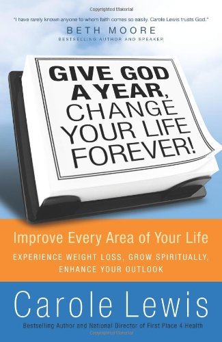 Carole Lewis Give God A Year Change Your Life Forever! Improve Every Area Of Your Life 