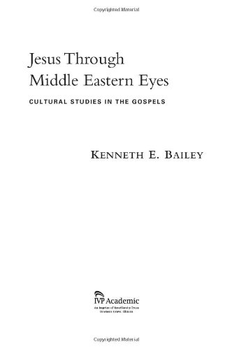 Kenneth E. Bailey Jesus Through Middle Eastern Eyes Cultural Studies In The Gospels 