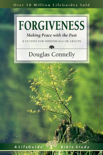 Douglas Connelly/Forgiveness@ Making Peace with the Past