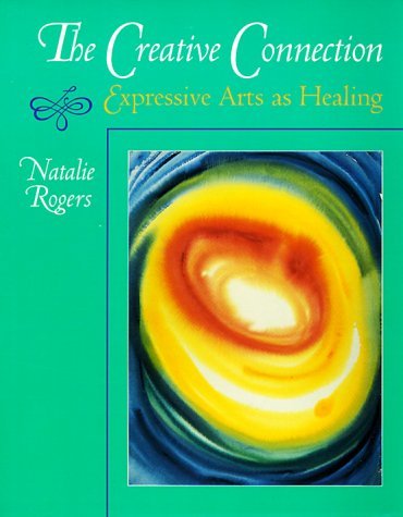 Natalie H. Rogers The Creative Connection Expressive Arts As Healing 