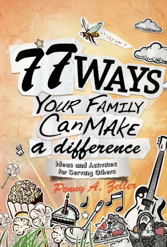 Penny A. Zeller 77 Ways Your Family Can Make A Difference Ideas And Activities For Serving Others 