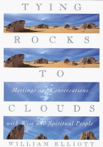 William Elliott/Tying Rocks To Clouds: Meetings & Conversations