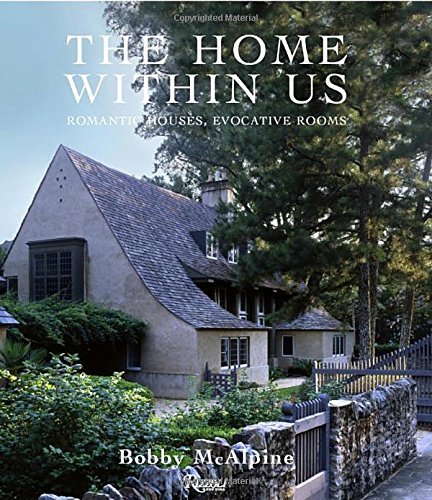 Bobby Mcalpine The Home Within Us Romantic Houses Evocative Rooms 