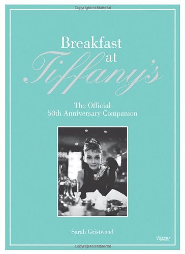 Sarah Gristwood Breakfast At Tiffany's The Official 50th Anniversary Companion 