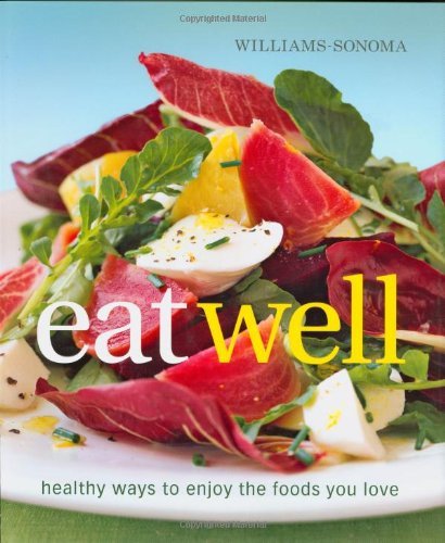 Charity Ferreira Williams Sonoma Eat Well Healthy Ways To Enjoy The Foods You Love 