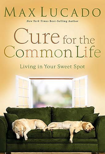 Max Lucado/Cure For The Common Life@Living In Your Sweet Spot
