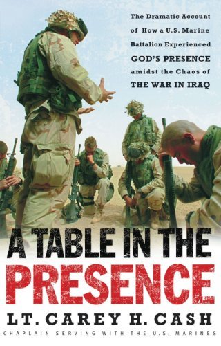 Lt Carey H. Cash/A Table in the Presence@ The Dramatic Account of How a U.S. Marine Battali