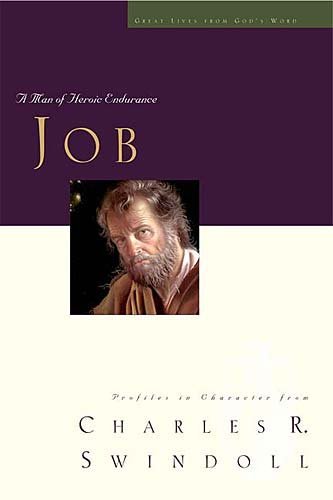 Charles R. Swindoll Great Lives Job A Man Of Heroic Endurance 