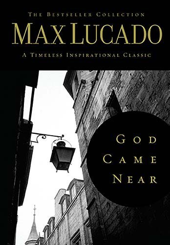 Max Lucado/God Came Near