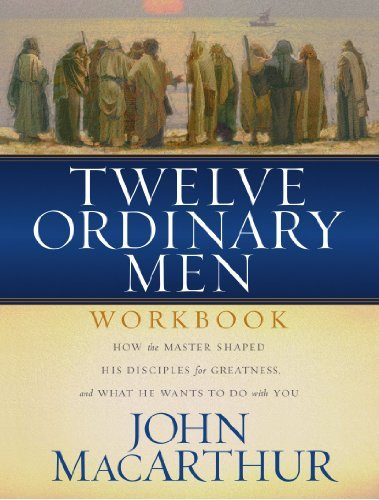 John F. Macarthur Twelve Ordinary Men Workbook How The Master Shaped His Disciples For Greatness Revised 
