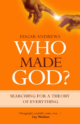 Edgar Andrews Who Made God? Searching For A Theory Of Everything 