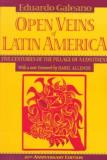 Eduardo Galeano Open Veins Of Latin America Five Centuries Of The Pillage Of A Continent 