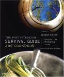 Albert Bates The Post Petroleum Survival Guide And Cookbook Recipes For Changing Times 