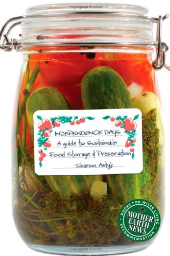 Sharon Astyk Independence Days A Guide To Sustainable Food Storage & Preservatio 