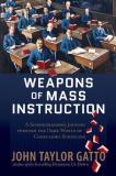 John Taylor Gatto Weapons Of Mass Instruction A Schoolteacher's Journey Through The Dark World 