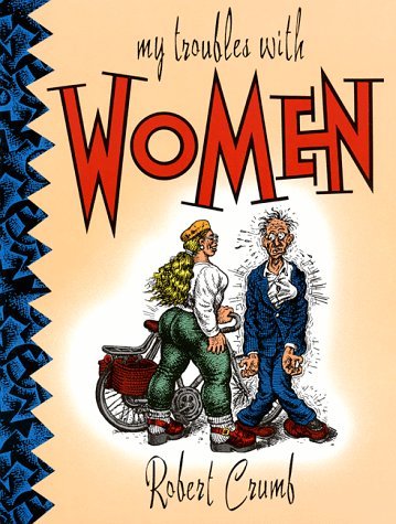 Robert Crumb/My Troubles With Women