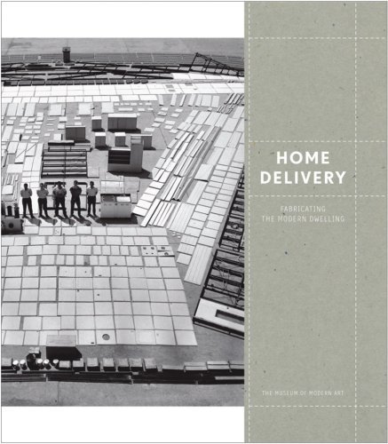 Barry Bergdoll Home Delivery Fabricating The Modern Dwelling 