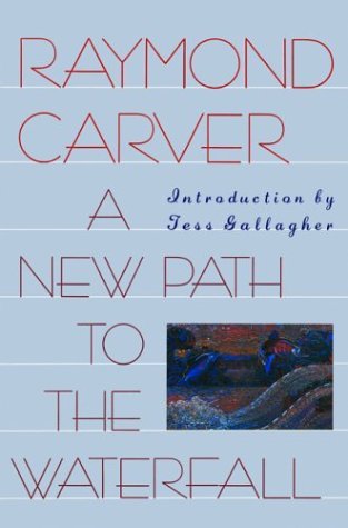 Raymond Carver/A New Path to the Waterfall