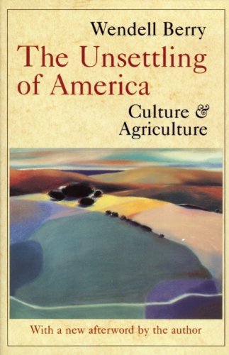 Wendell Berry The Unsettling Of America Culture And Agriculture 0003 Edition;revised 