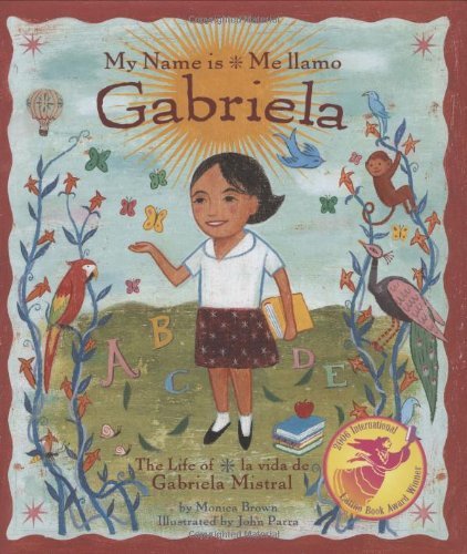 Monica Brown/My Name Is Gabriela/Me Llamo Gabriela (Bilingual)@ The Life of Gabriela Mistral/La Vida de Gabriela