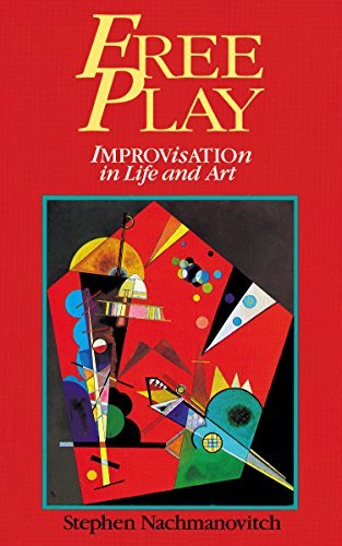 Stephen Nachmanovitch/Free Play@ Improvisation in Life and Art