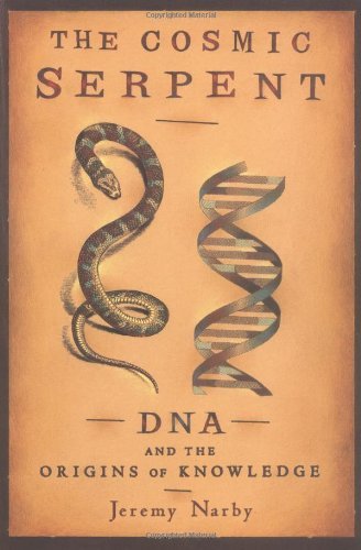 Jeremy Narby The Cosmic Serpent Dna And The Origins Of Knowledge 