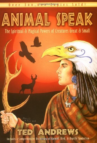 Ted Andrews/Animal Speak@ The Spiritual & Magical Powers of Creatures Great