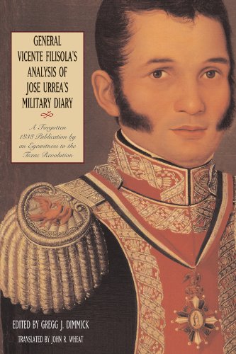 Gregg Dimmick General Vicente Filisola's Analysis Of Jose Urrea' A Forgotten 1838 Publication By An Eyewitness To 