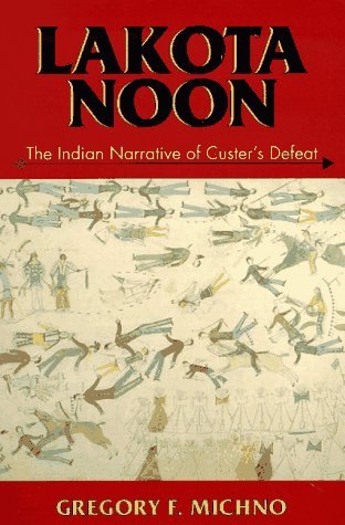 Gregory F. Michno Lakota Noon The Indian Narrative Of Custer's Defeat 