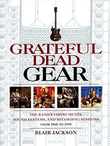 Blair Jackson/Grateful Dead Gear@ The Band's Instruments, Sound Systems and Recordi