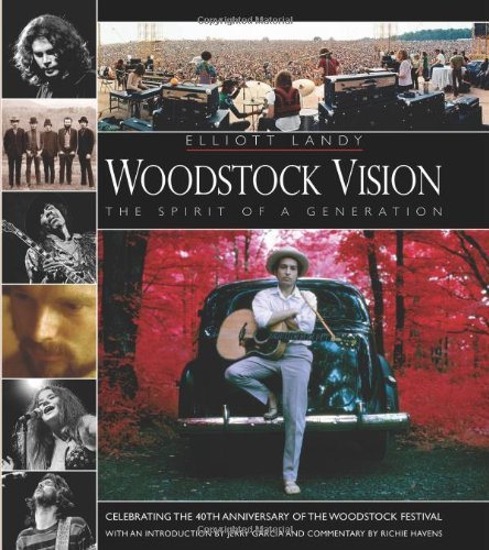 Elliott Landy Woodstock Vision The Spirit Of A Generation Celebrating The 40th Anniversary Of The Woodstock Revised 