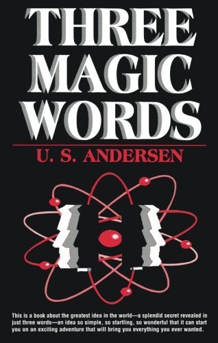 U. S. Andersen/Three Magic Words@ The Key to Power, Peace and Plenty