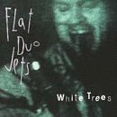 Flat Duo Jets/White Trees