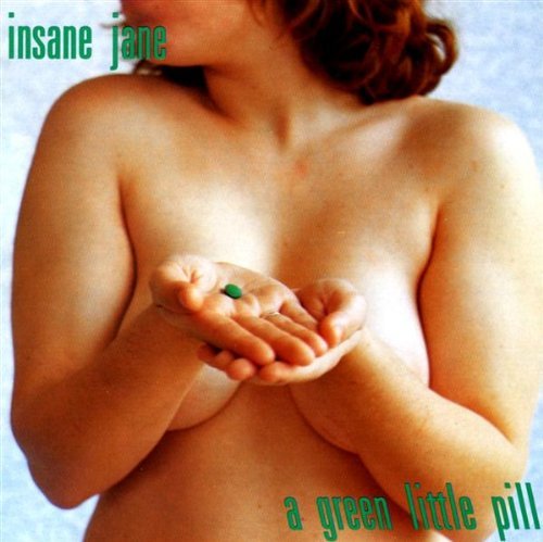 Insane Jane/Green Little Pill