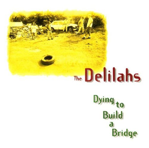 Delilahs/Dying To Build A Bridge